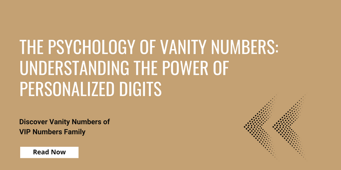 The Psychology of Vanity Numbers: Understanding the Power of Personalized Digits