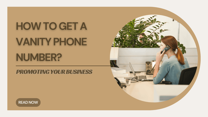 How to Get a Vanity Phone Number for Your Business?