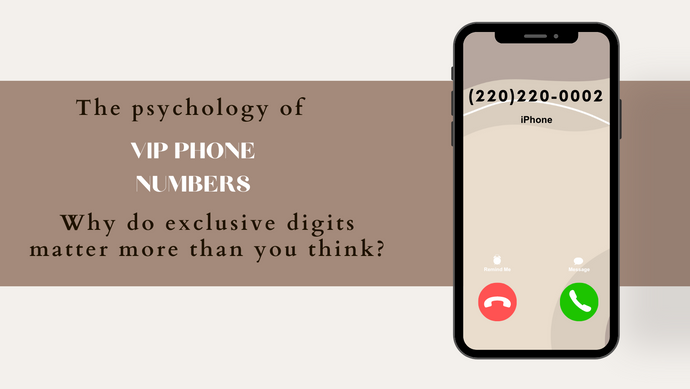 The psychology of VIP phone numbers: Why do exclusive digits matter more than you think?