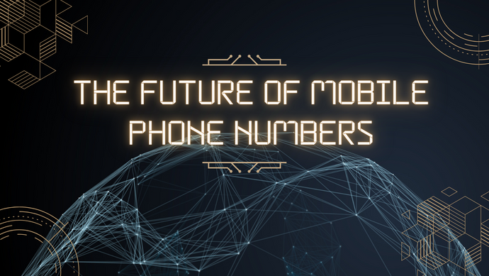 The future of mobile phone numbers: Trends and technologies to watch